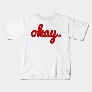 okay. Kids T-Shirt